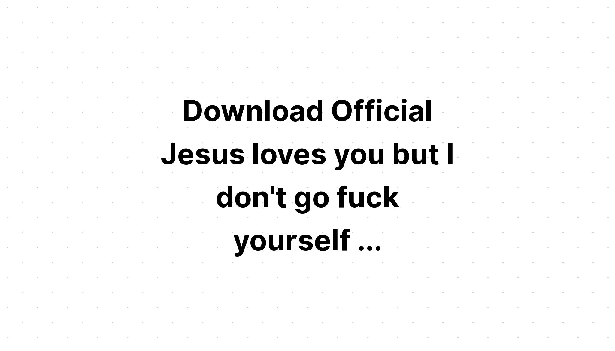 Download Jesus Loves You But I Don't Christian SVG File